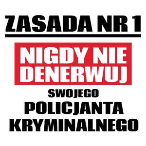 Zasada Nr 1 - Nigdy Nie Denerwuj Swojego Policjanta Kryminalnego - Kubek Biały