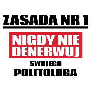 Zasada Nr 1 - Nigdy Nie Denerwuj Swojego Politologa - Kubek Biały