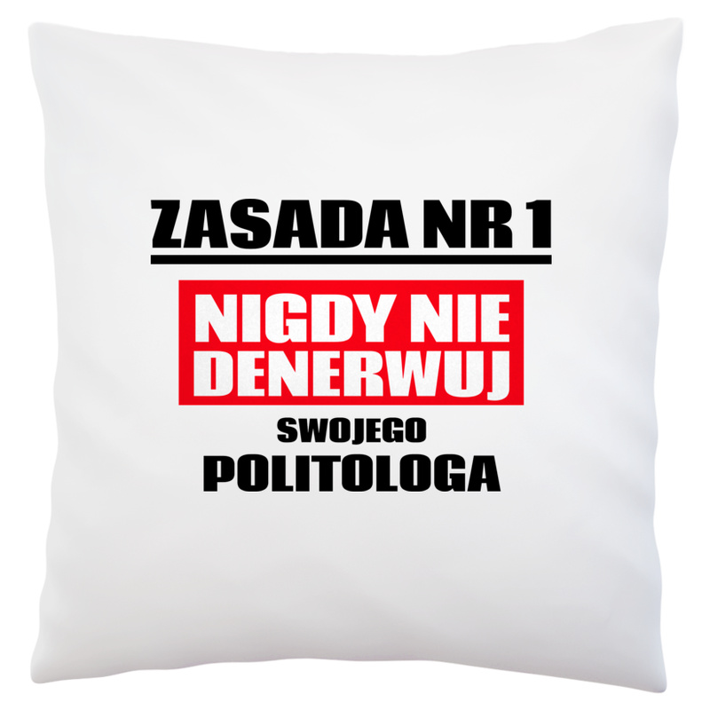 Zasada Nr 1 - Nigdy Nie Denerwuj Swojego Politologa - Poduszka Biała