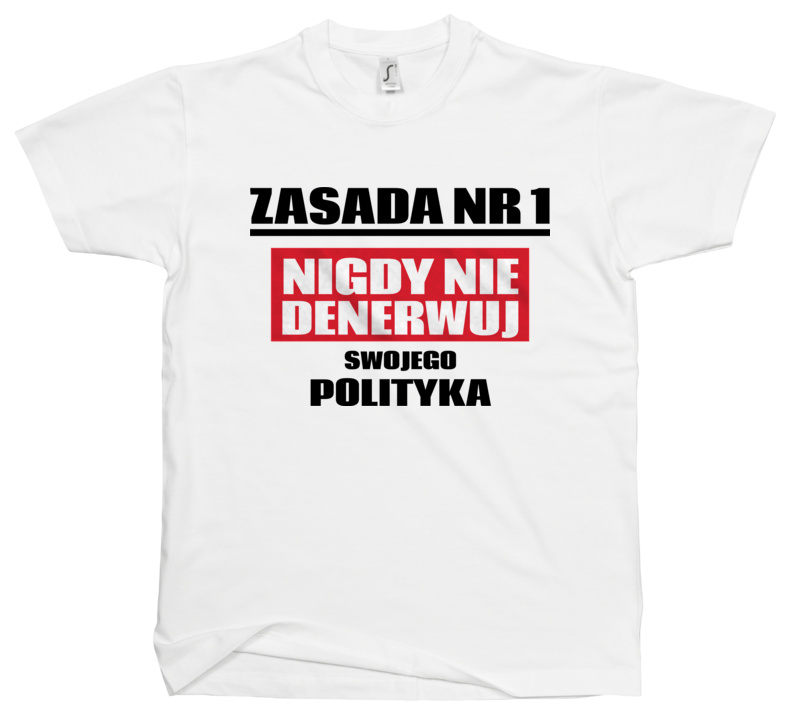 Zasada Nr 1 - Nigdy Nie Denerwuj Swojego Polityka - Męska Koszulka Biała