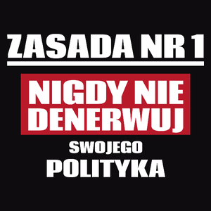 Zasada Nr 1 - Nigdy Nie Denerwuj Swojego Polityka - Męska Koszulka Czarna