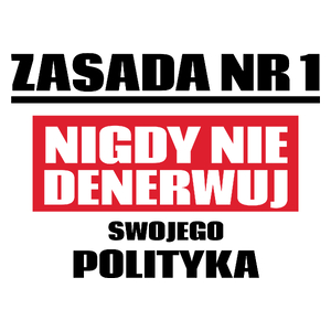 Zasada Nr 1 - Nigdy Nie Denerwuj Swojego Polityka - Kubek Biały