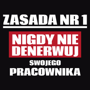 Zasada Nr 1 - Nigdy Nie Denerwuj Swojego Pracownika - Męska Koszulka Czarna