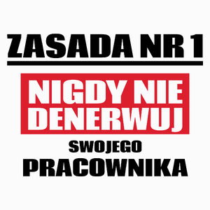 Zasada Nr 1 - Nigdy Nie Denerwuj Swojego Pracownika - Poduszka Biała
