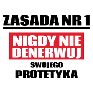 Zasada Nr 1 - Nigdy Nie Denerwuj Swojego Protetyka - Kubek Biały