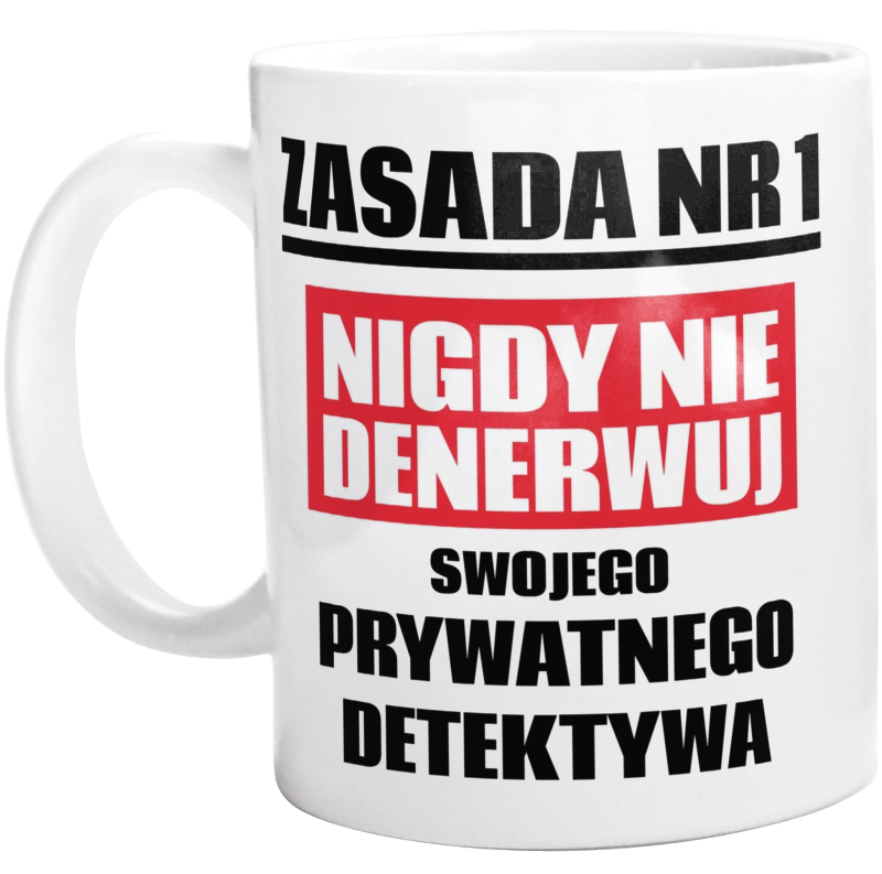 Zasada Nr 1 - Nigdy Nie Denerwuj Swojego Prywatnego Detektywa - Kubek Biały