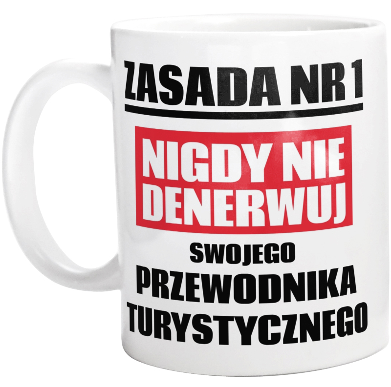 Zasada Nr 1 - Nigdy Nie Denerwuj Swojego Przewodnika Turystycznego - Kubek Biały