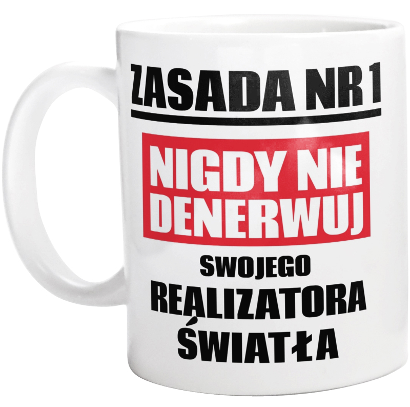 Zasada Nr 1 - Nigdy Nie Denerwuj Swojego Realizatora Światła - Kubek Biały