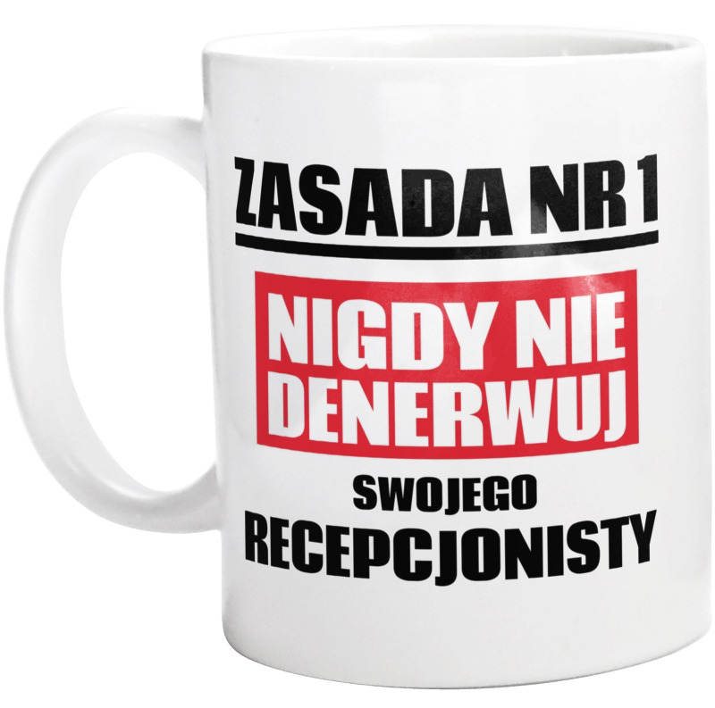 Zasada Nr 1 - Nigdy Nie Denerwuj Swojego Recepcjonisty - Kubek Biały