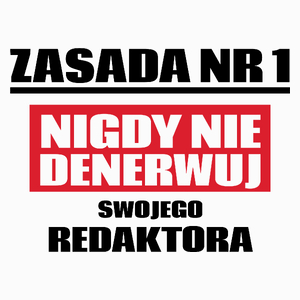 Zasada Nr 1 - Nigdy Nie Denerwuj Swojego Redaktora - Poduszka Biała