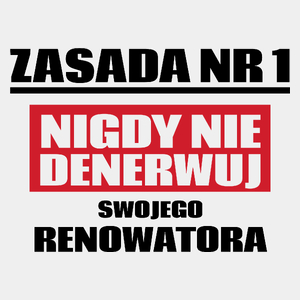 Zasada Nr 1 - Nigdy Nie Denerwuj Swojego Renowatora - Męska Koszulka Biała