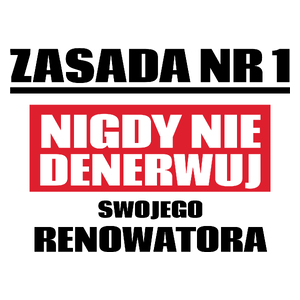 Zasada Nr 1 - Nigdy Nie Denerwuj Swojego Renowatora - Kubek Biały