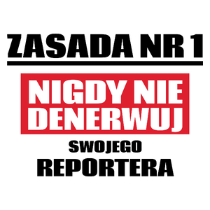 Zasada Nr 1 - Nigdy Nie Denerwuj Swojego Reportera - Kubek Biały