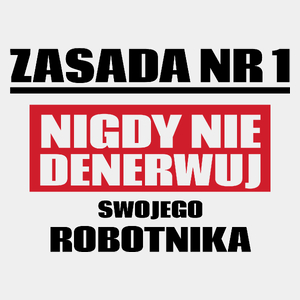 Zasada Nr 1 - Nigdy Nie Denerwuj Swojego Robotnika - Męska Koszulka Biała