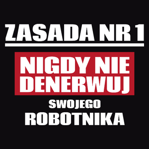 Zasada Nr 1 - Nigdy Nie Denerwuj Swojego Robotnika - Męska Koszulka Czarna