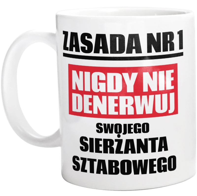 Zasada Nr 1 - Nigdy Nie Denerwuj Swojego Sierżanta Sztabowego - Kubek Biały