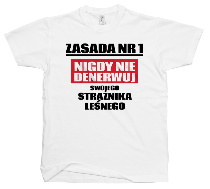 Zasada Nr 1 - Nigdy Nie Denerwuj Swojego Strażnika Leśnego - Męska Koszulka Biała