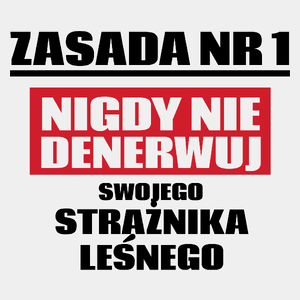 Zasada Nr 1 - Nigdy Nie Denerwuj Swojego Strażnika Leśnego - Męska Koszulka Biała