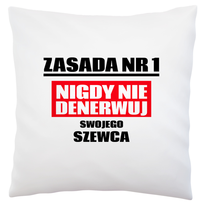 Zasada Nr 1 - Nigdy Nie Denerwuj Swojego Szewca - Poduszka Biała