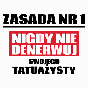 Zasada Nr 1 - Nigdy Nie Denerwuj Swojego Tatuażysty - Poduszka Biała