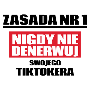 Zasada Nr 1 - Nigdy Nie Denerwuj Swojego Tiktokera - Kubek Biały