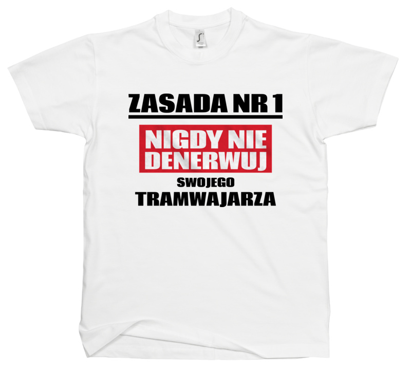 Zasada Nr 1 - Nigdy Nie Denerwuj Swojego Tramwajarza - Męska Koszulka Biała