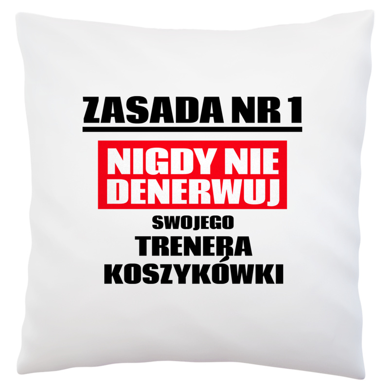 Zasada Nr 1 - Nigdy Nie Denerwuj Swojego Trenera Koszykówki - Poduszka Biała