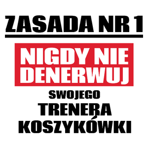 Zasada Nr 1 - Nigdy Nie Denerwuj Swojego Trenera Koszykówki - Kubek Biały