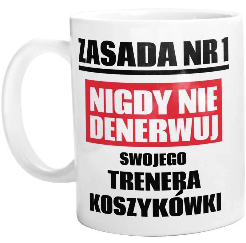 Zasada Nr 1 - Nigdy Nie Denerwuj Swojego Trenera Koszykówki - Kubek Biały