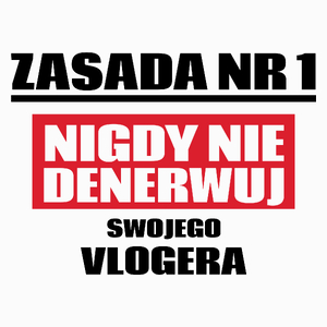 Zasada Nr 1 - Nigdy Nie Denerwuj Swojego Vlogera - Poduszka Biała