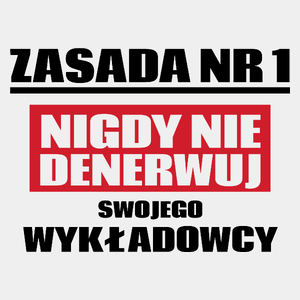 Zasada Nr 1 - Nigdy Nie Denerwuj Swojego Wykładowcy - Męska Koszulka Biała