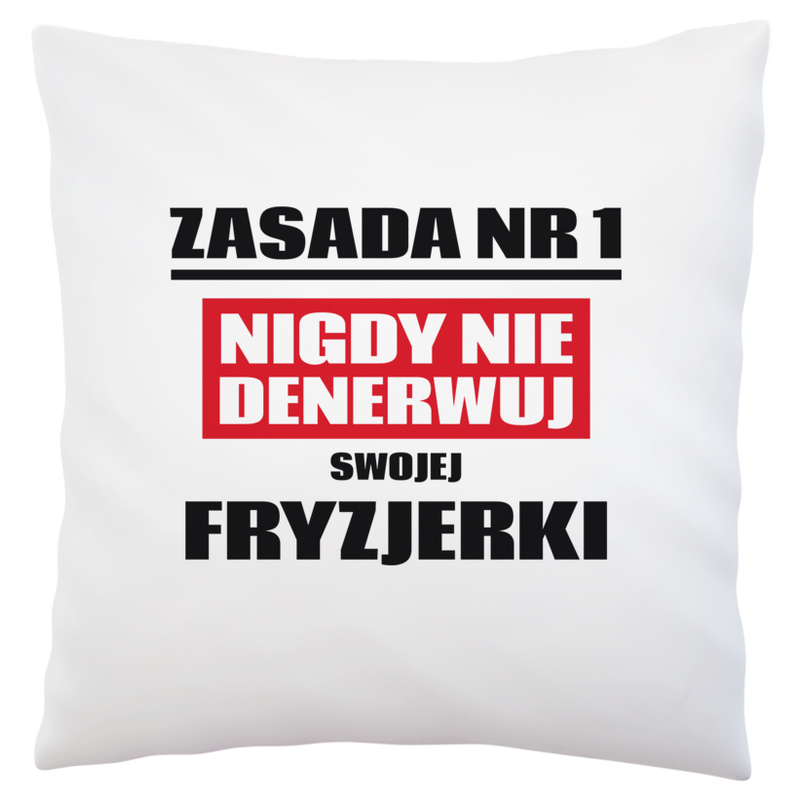 Zasada Nr 1 - Nigdy Nie Denerwuj Swojej Fryzjerki - Poduszka Biała