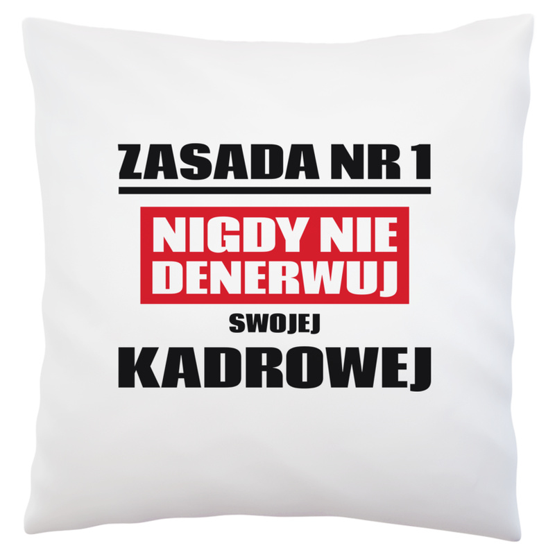 Zasada Nr 1 - Nigdy Nie Denerwuj Swojej Kadrowej - Poduszka Biała