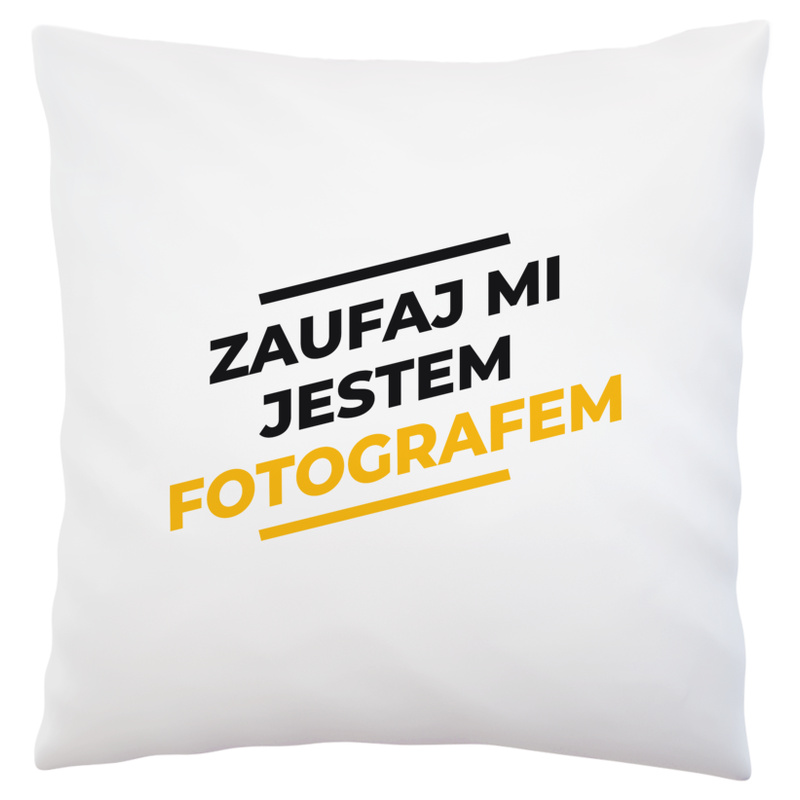 Zaufaj Mi Jestem Fotografem - Poduszka Biała