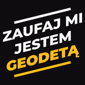 Zaufaj Mi Jestem Geodetą - Męska Koszulka Czarna