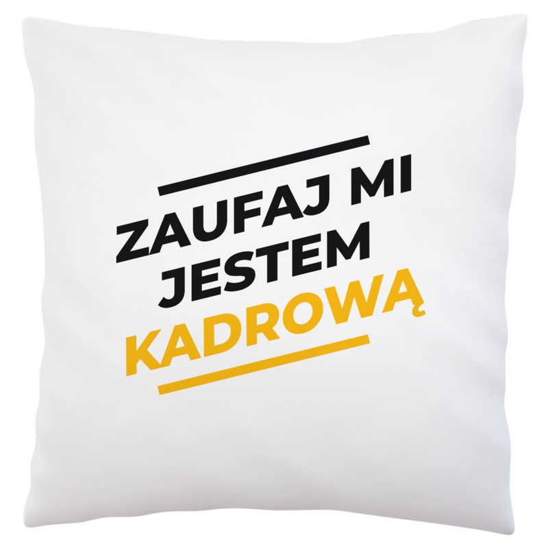 Zaufaj Mi Jestem Kadrową - Poduszka Biała