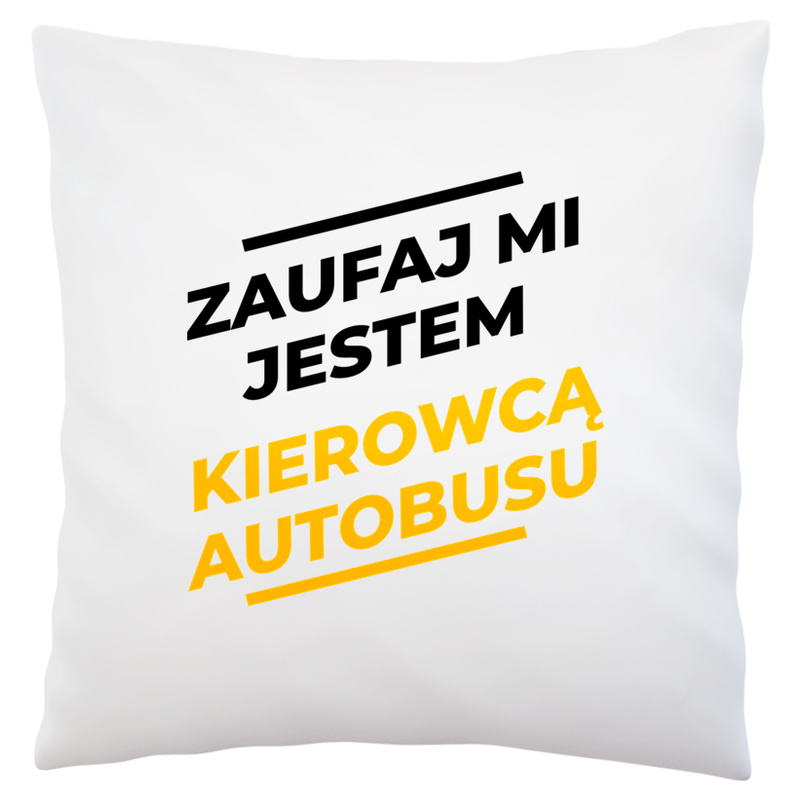 Zaufaj Mi Jestem Kierowcą Autobusu - Poduszka Biała