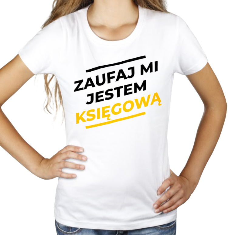 Zaufaj Mi Jestem Księgową - Damska Koszulka Biała