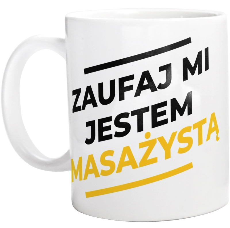 Zaufaj Mi Jestem Masażystą - Kubek Biały