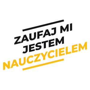 Zaufaj Mi Jestem Nauczycielem - Kubek Biały