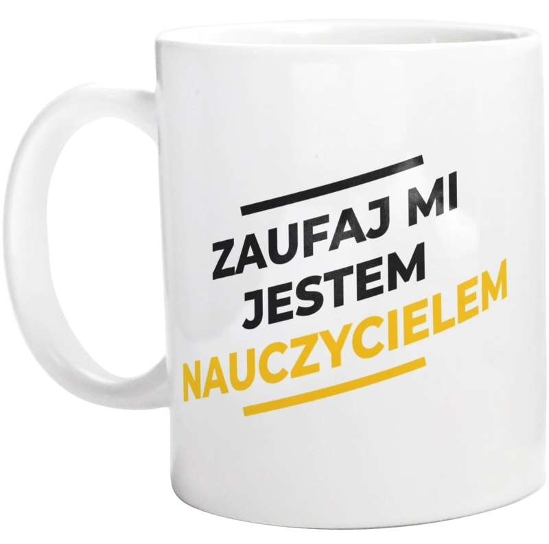 Zaufaj Mi Jestem Nauczycielem - Kubek Biały