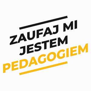 Zaufaj Mi Jestem Pedagogiem - Poduszka Biała