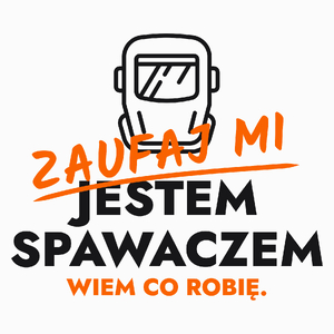 Zaufaj Mi Jestem Spawacza - Poduszka Biała