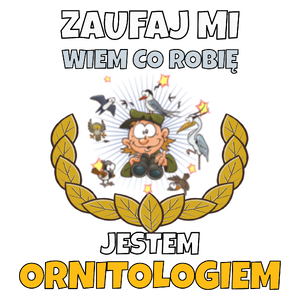 Zaufaj Mi Wiem Co Robię Jestem Ornitologiem - Kubek Biały