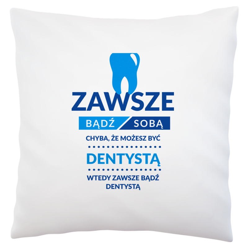 Zawsze Bądź Dentystą - Poduszka Biała