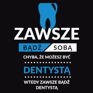 Zawsze Bądź Dentystą - Męska Bluza Czarna