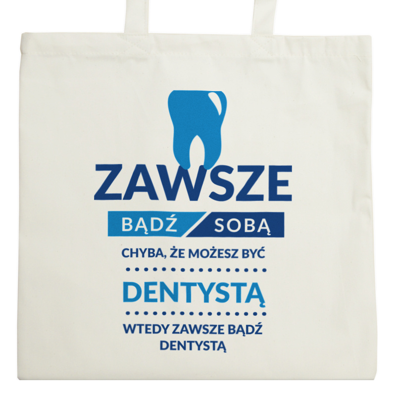 Zawsze Bądź Dentystą - Torba Na Zakupy Natural