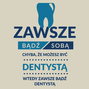 Zawsze Bądź Dentystą - Torba Na Zakupy Natural