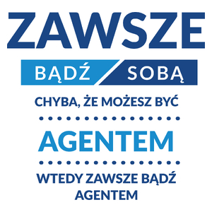 Zawsze Bądź Sobą, Chyba Że Możesz Być Agentem Celnym - Kubek Biały