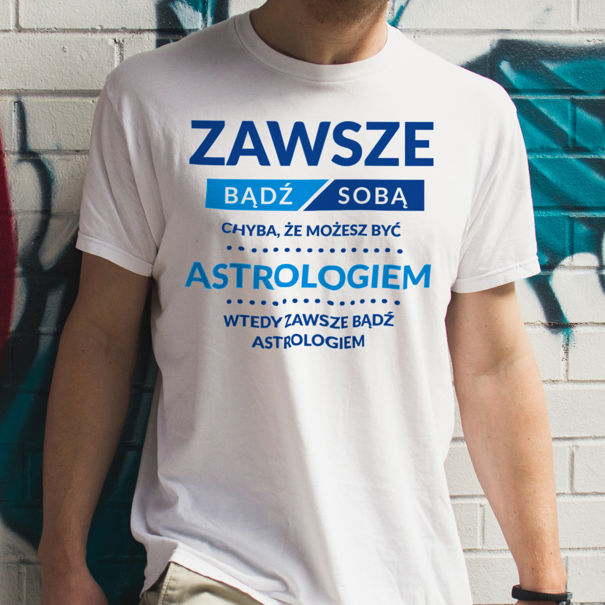 Zawsze Bądź Sobą, Chyba Że Możesz Być Astrologiem - Męska Koszulka Biała